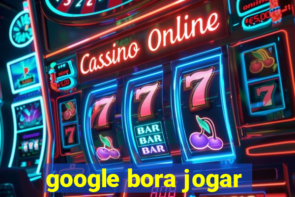 google bora jogar